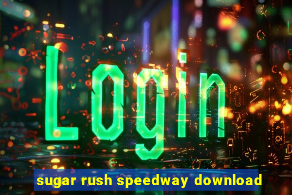 sugar rush speedway download