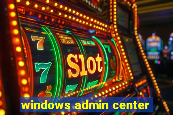 windows admin center