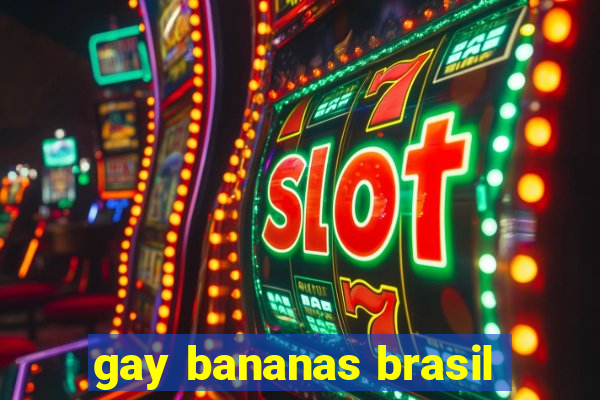 gay bananas brasil