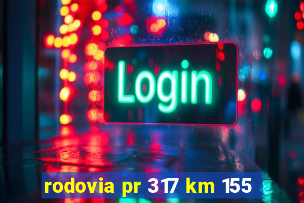 rodovia pr 317 km 155