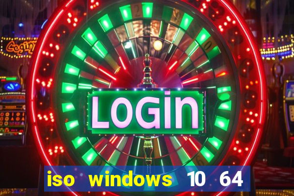 iso windows 10 64 bits download