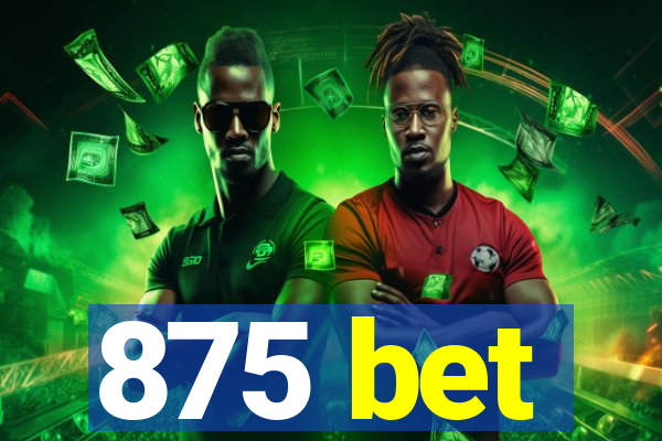 875 bet