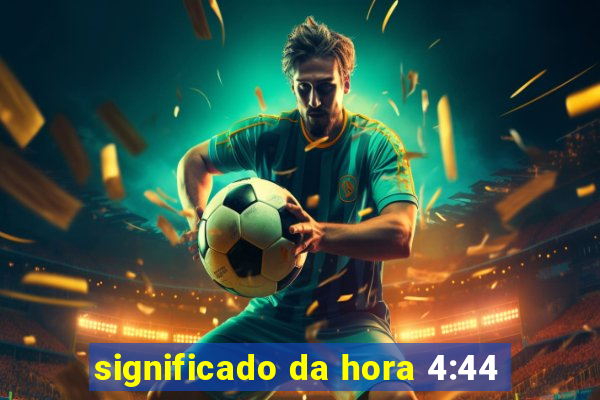 significado da hora 4:44