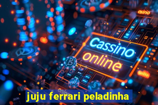 juju ferrari peladinha