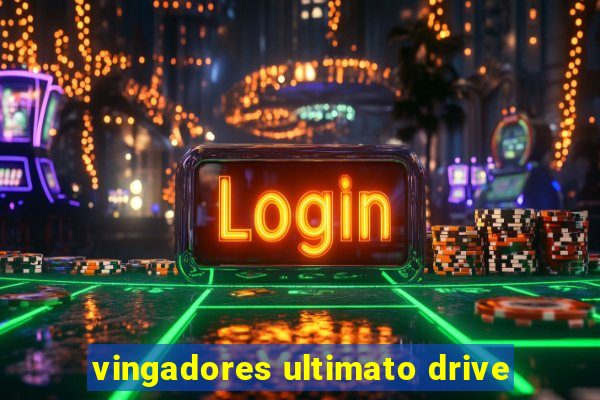 vingadores ultimato drive