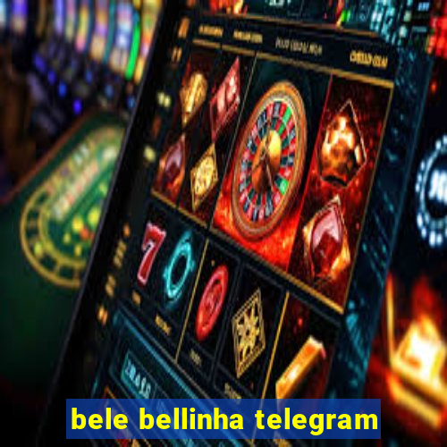 bele bellinha telegram