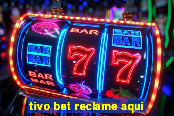 tivo bet reclame aqui