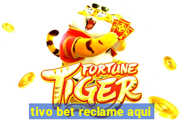 tivo bet reclame aqui