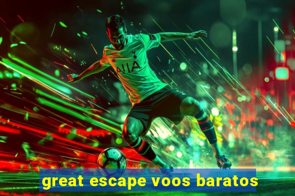 great escape voos baratos