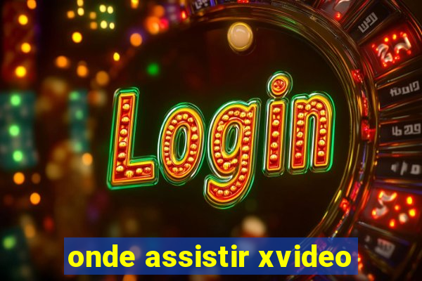 onde assistir xvideo