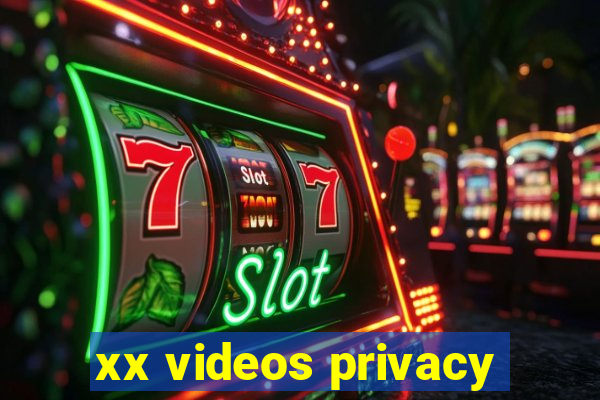 xx videos privacy