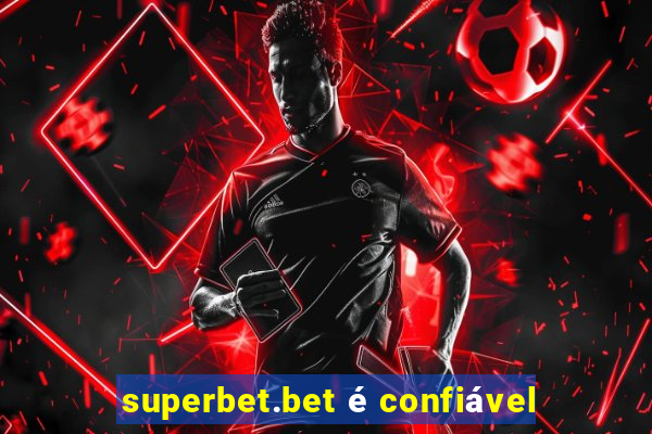 superbet.bet é confiável