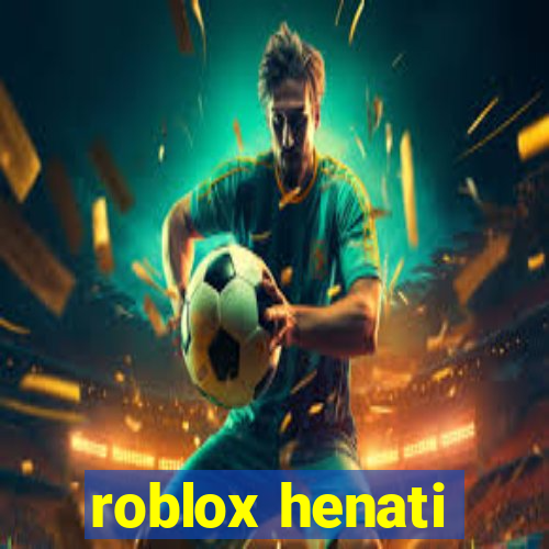 roblox henati