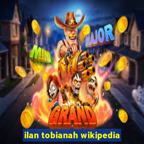 ilan tobianah wikipedia