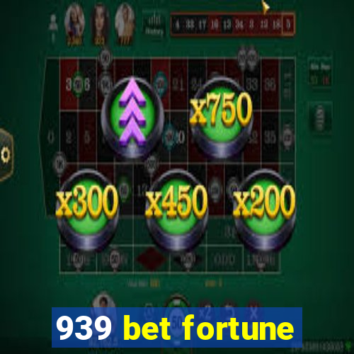 939 bet fortune