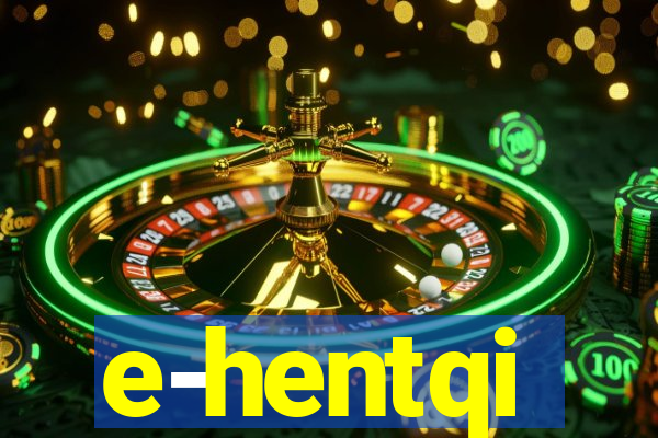 e-hentqi