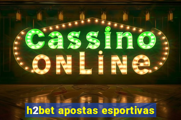 h2bet apostas esportivas