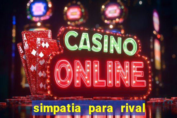 simpatia para rival ir embora para outra cidade