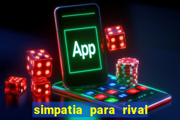 simpatia para rival ir embora para outra cidade
