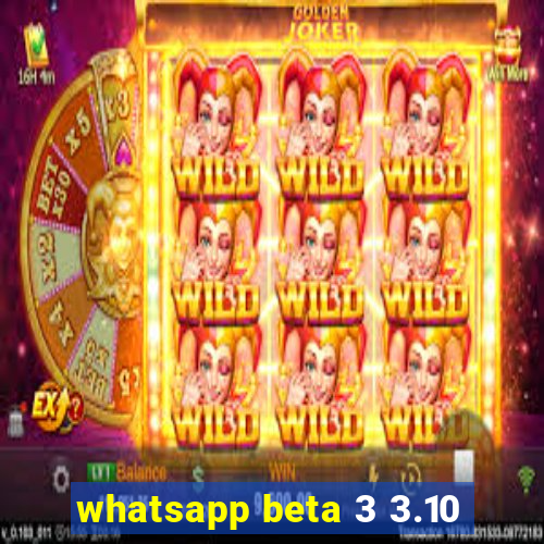 whatsapp beta 3 3.10