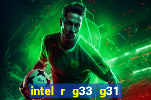 intel r g33 g31 express chipset family roda quais jogos