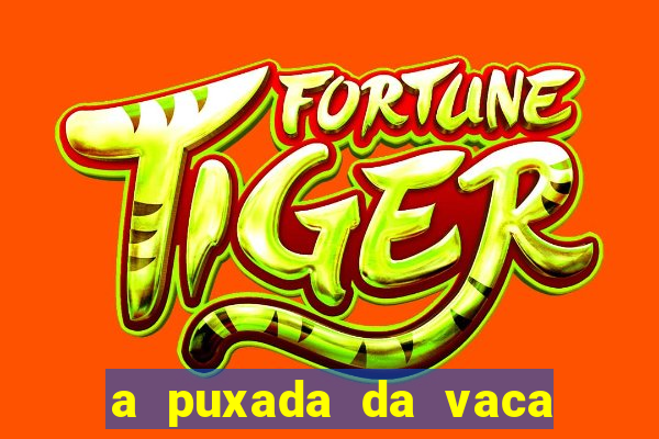 a puxada da vaca do jogo do bicho