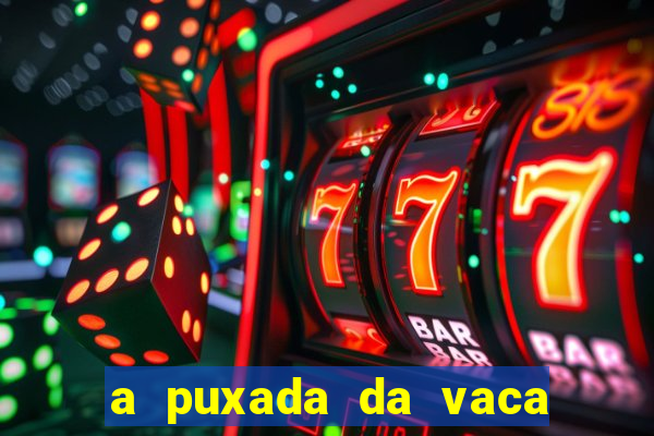 a puxada da vaca do jogo do bicho