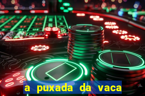 a puxada da vaca do jogo do bicho