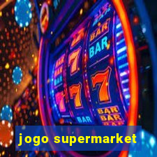jogo supermarket