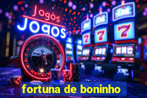 fortuna de boninho