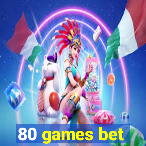 80 games bet