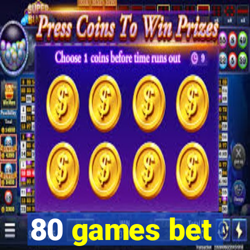 80 games bet