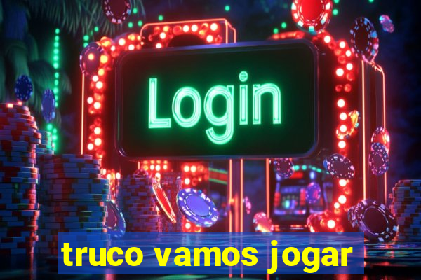 truco vamos jogar