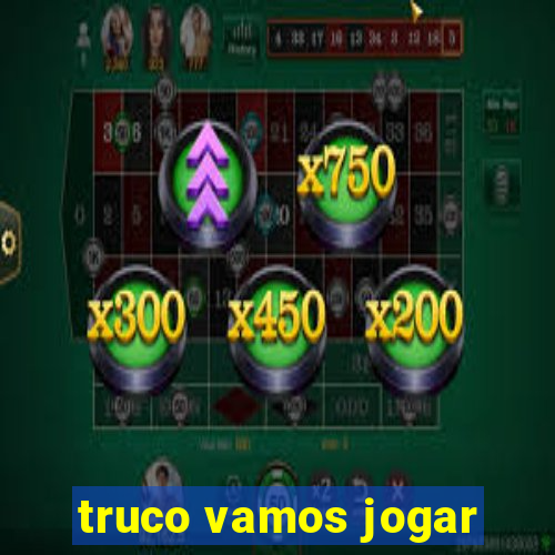 truco vamos jogar