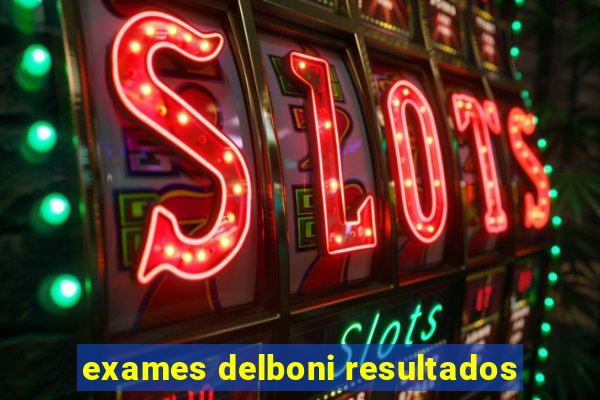 exames delboni resultados