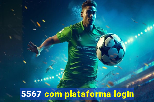 5567 com plataforma login