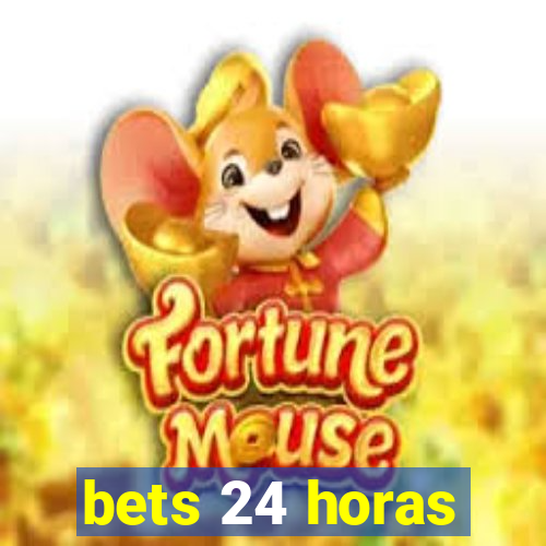 bets 24 horas