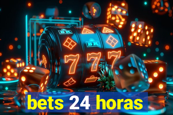 bets 24 horas