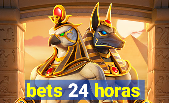 bets 24 horas