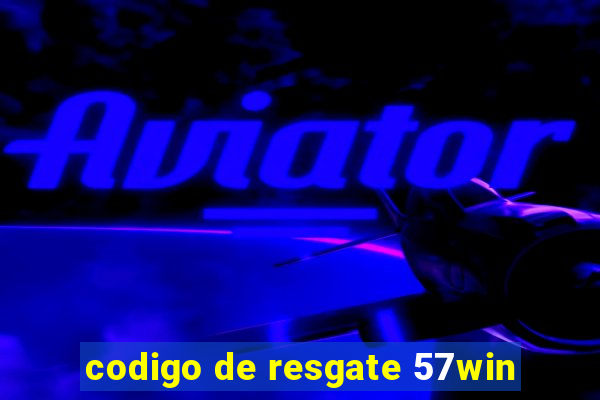 codigo de resgate 57win