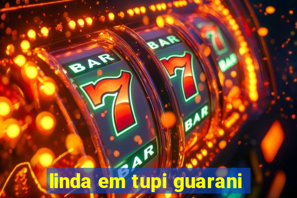 linda em tupi guarani