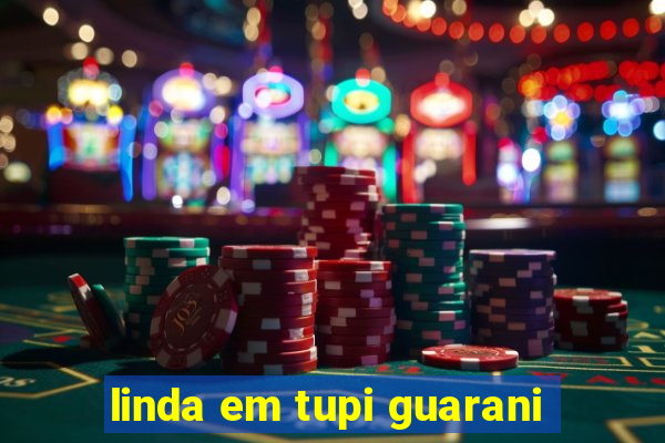 linda em tupi guarani