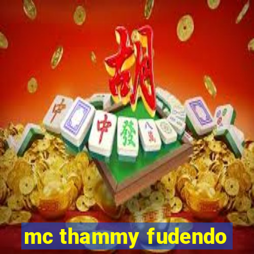 mc thammy fudendo