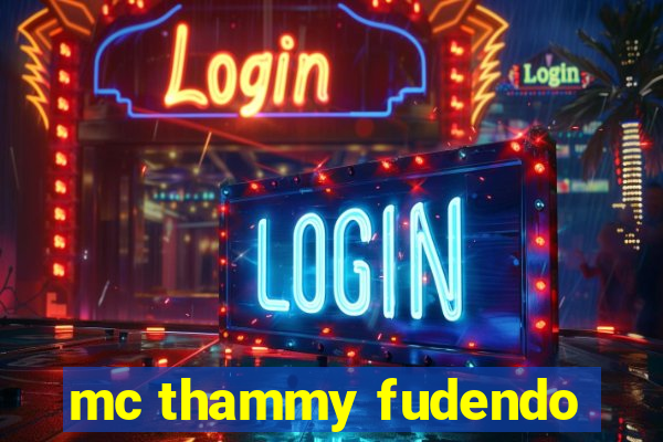 mc thammy fudendo