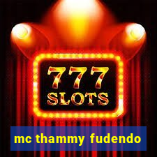 mc thammy fudendo