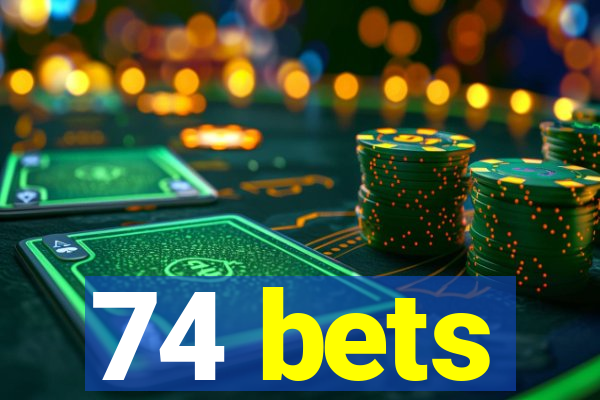74 bets