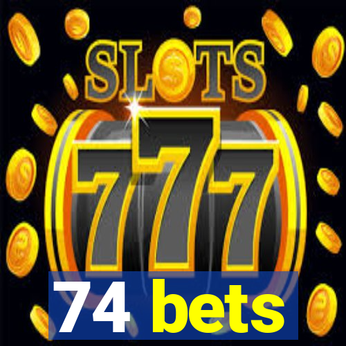 74 bets