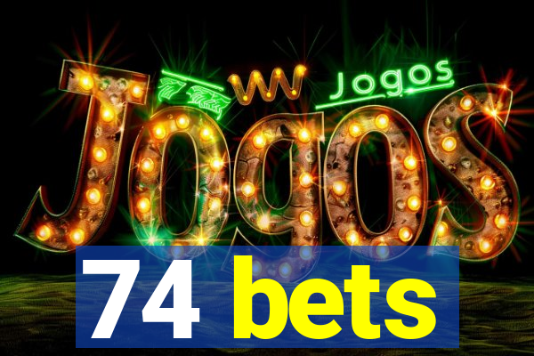 74 bets