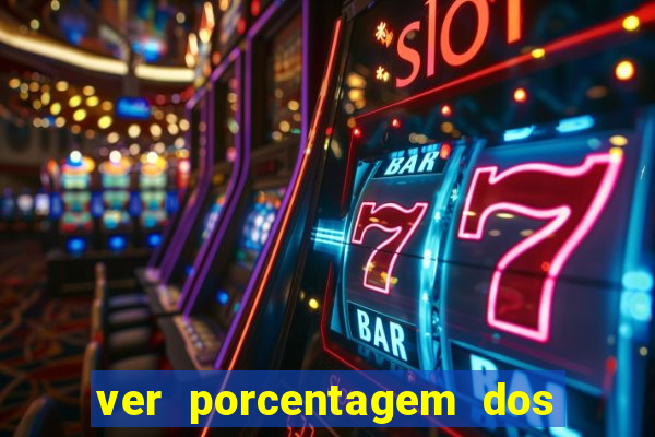 ver porcentagem dos jogos slots