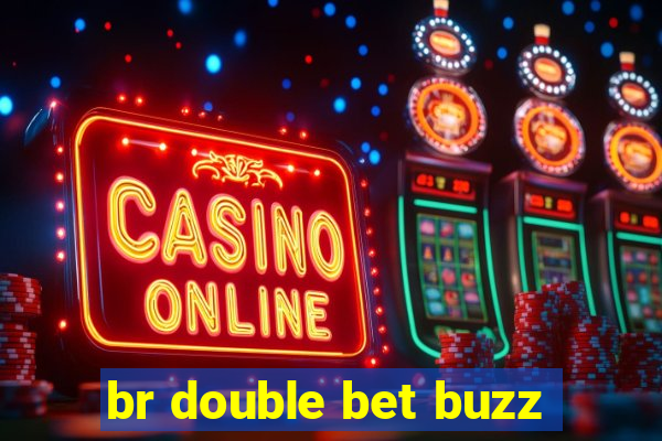 br double bet buzz